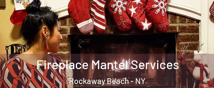 Fireplace Mantel Services Rockaway Beach - NY