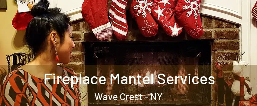 Fireplace Mantel Services Wave Crest - NY
