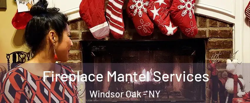 Fireplace Mantel Services Windsor Oak - NY