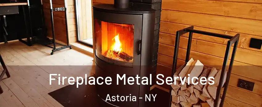 Fireplace Metal Services Astoria - NY