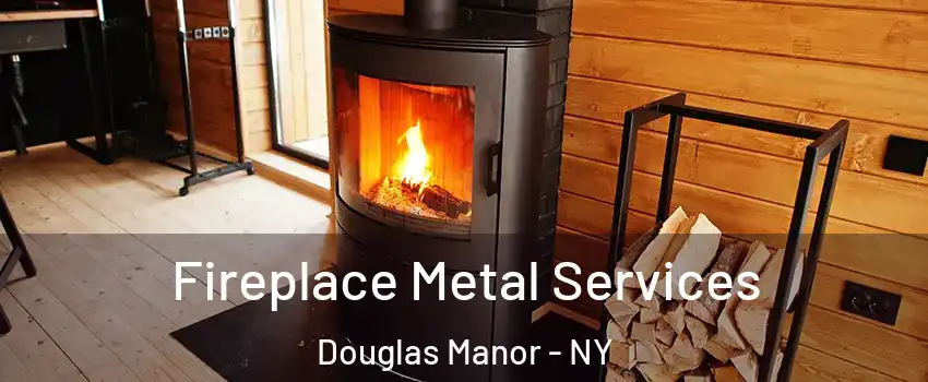 Fireplace Metal Services Douglas Manor - NY