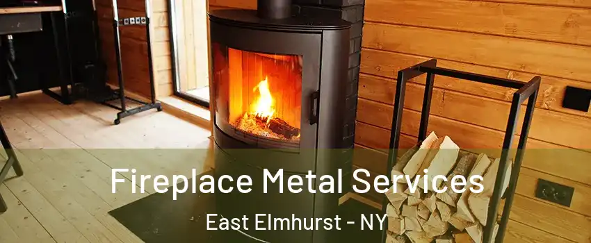 Fireplace Metal Services East Elmhurst - NY