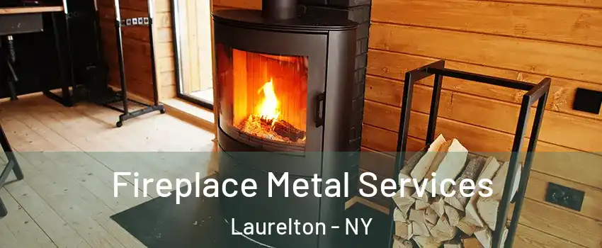 Fireplace Metal Services Laurelton - NY