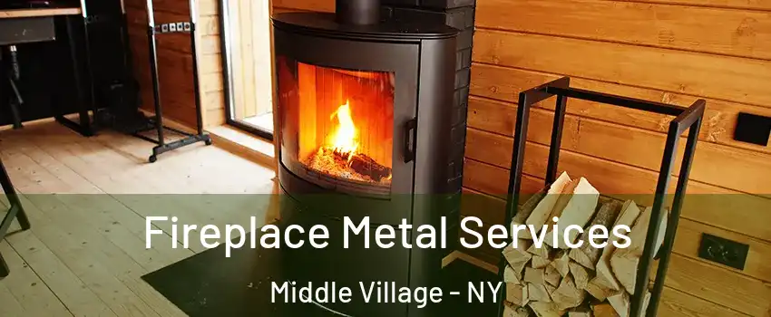 Fireplace Metal Services Middle Village - NY