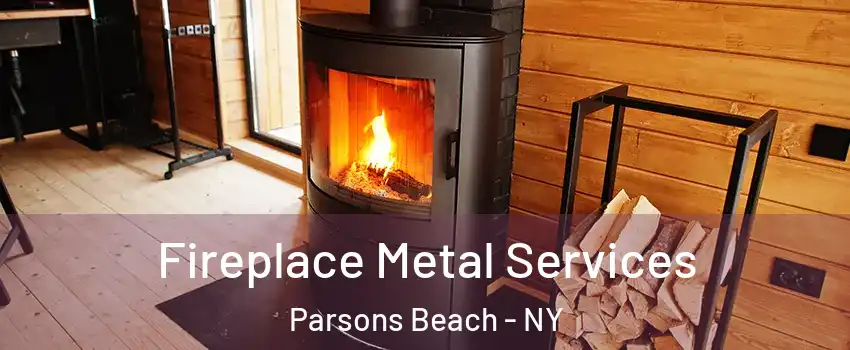 Fireplace Metal Services Parsons Beach - NY