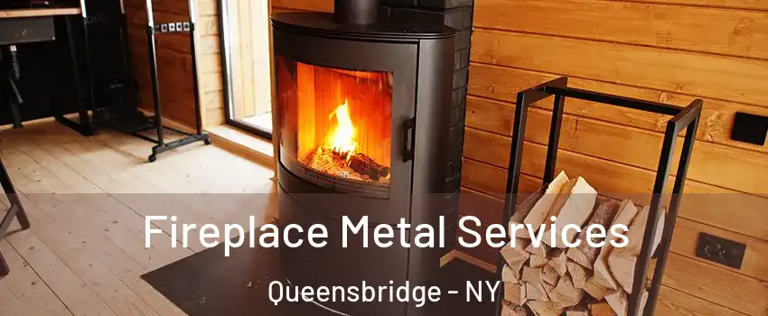 Fireplace Metal Services Queensbridge - NY