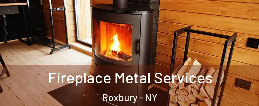 Fireplace Metal Services Roxbury - NY