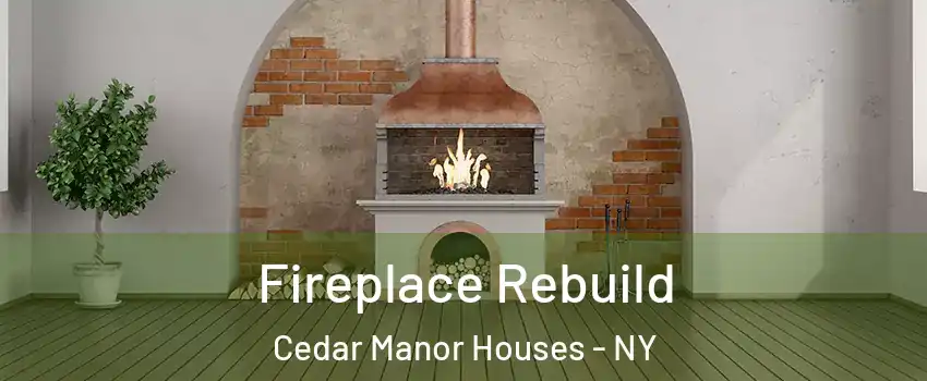 Fireplace Rebuild Cedar Manor Houses - NY