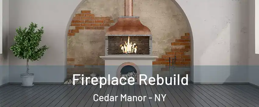 Fireplace Rebuild Cedar Manor - NY