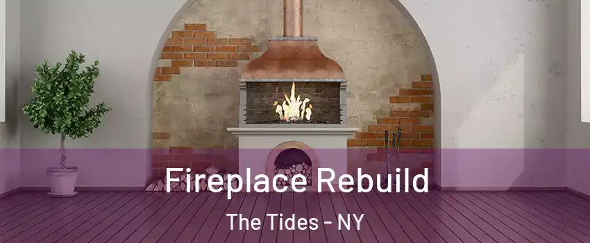 Fireplace Rebuild The Tides - NY