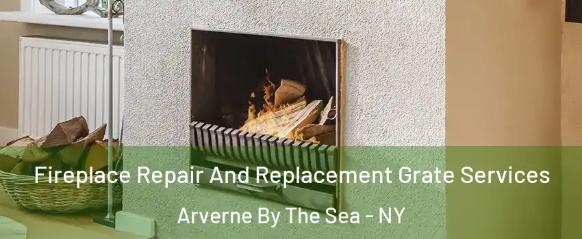 Fireplace Repair And Replacement Grate Services Arverne By The Sea - NY