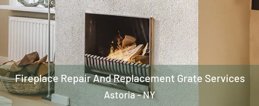 Fireplace Repair And Replacement Grate Services Astoria - NY