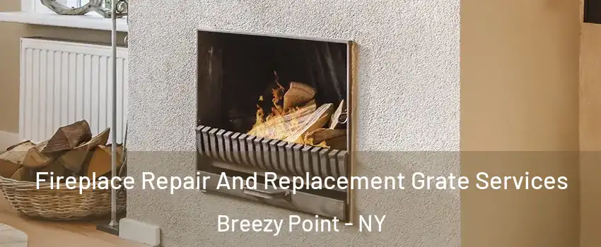 Fireplace Repair And Replacement Grate Services Breezy Point - NY
