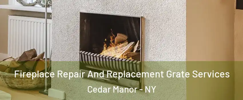 Fireplace Repair And Replacement Grate Services Cedar Manor - NY