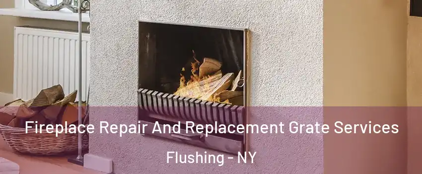 Fireplace Repair And Replacement Grate Services Flushing - NY