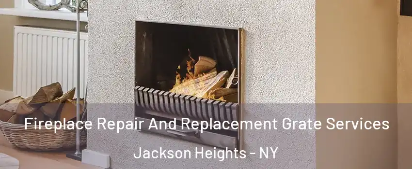 Fireplace Repair And Replacement Grate Services Jackson Heights - NY