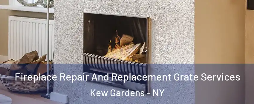 Fireplace Repair And Replacement Grate Services Kew Gardens - NY