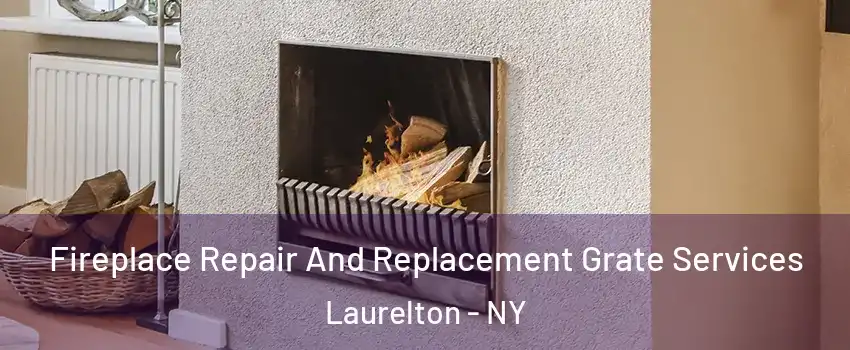 Fireplace Repair And Replacement Grate Services Laurelton - NY
