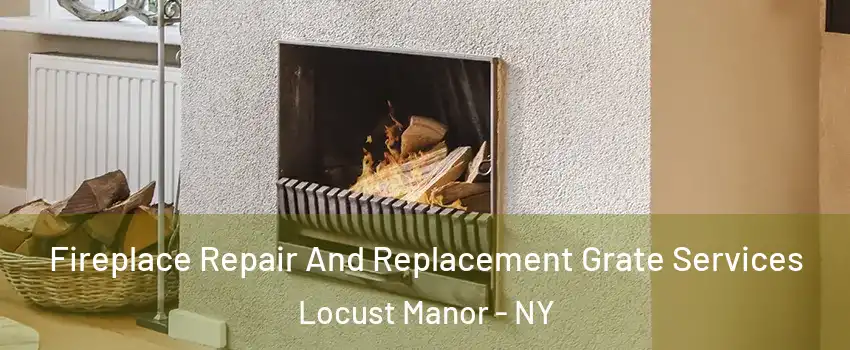 Fireplace Repair And Replacement Grate Services Locust Manor - NY