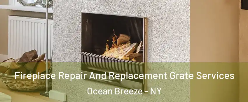 Fireplace Repair And Replacement Grate Services Ocean Breeze - NY