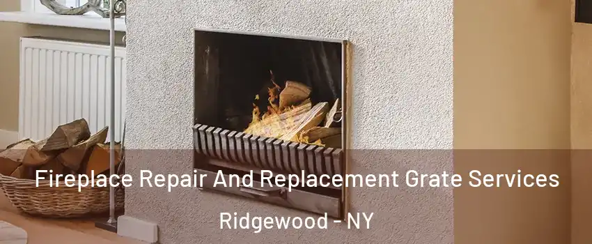 Fireplace Repair And Replacement Grate Services Ridgewood - NY