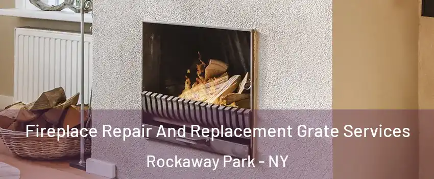 Fireplace Repair And Replacement Grate Services Rockaway Park - NY