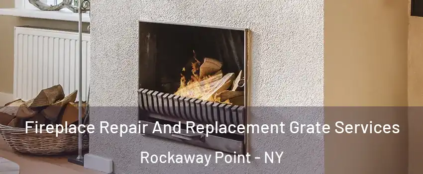 Fireplace Repair And Replacement Grate Services Rockaway Point - NY