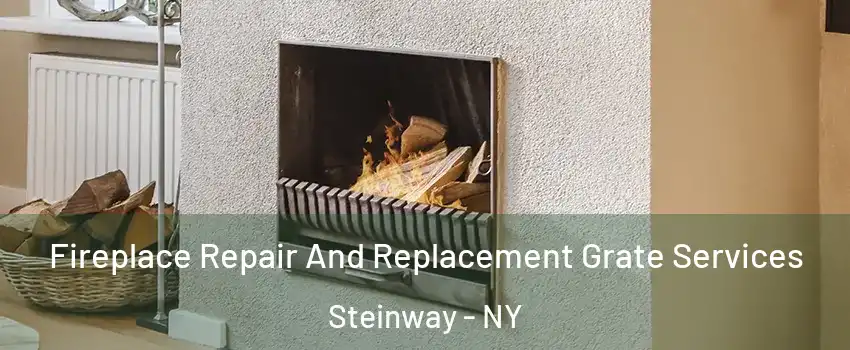 Fireplace Repair And Replacement Grate Services Steinway - NY