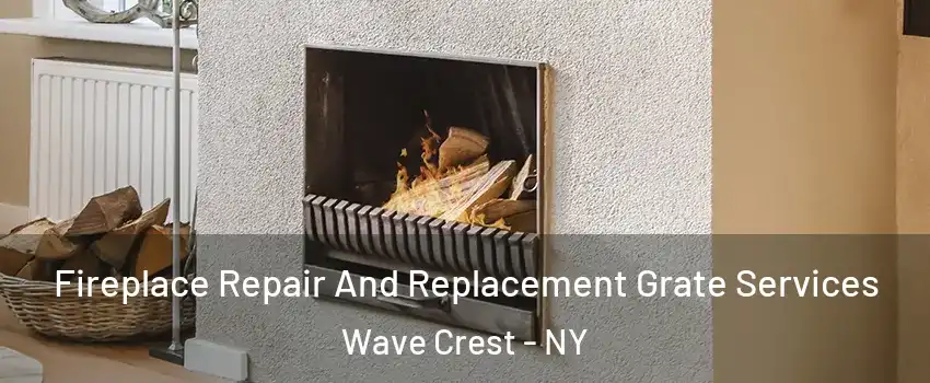 Fireplace Repair And Replacement Grate Services Wave Crest - NY