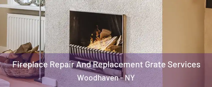 Fireplace Repair And Replacement Grate Services Woodhaven - NY