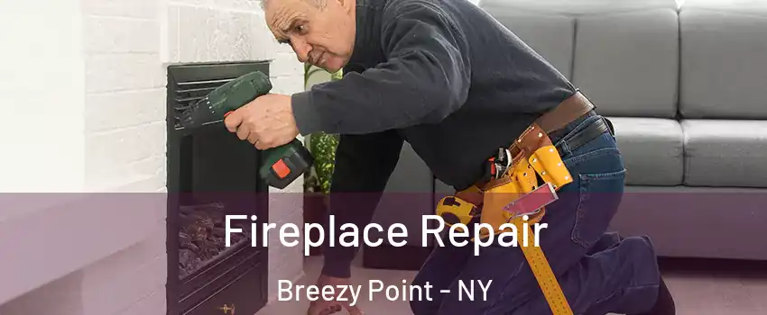 Fireplace Repair Breezy Point - NY