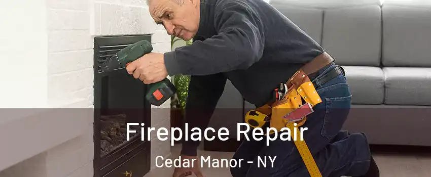 Fireplace Repair Cedar Manor - NY