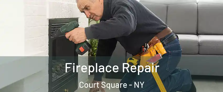 Fireplace Repair Court Square - NY
