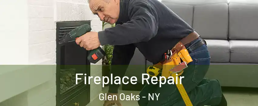 Fireplace Repair Glen Oaks - NY