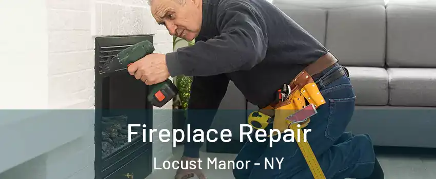 Fireplace Repair Locust Manor - NY