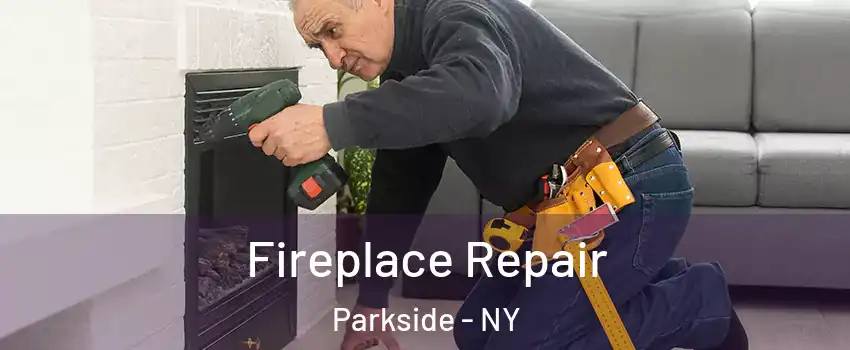 Fireplace Repair Parkside - NY