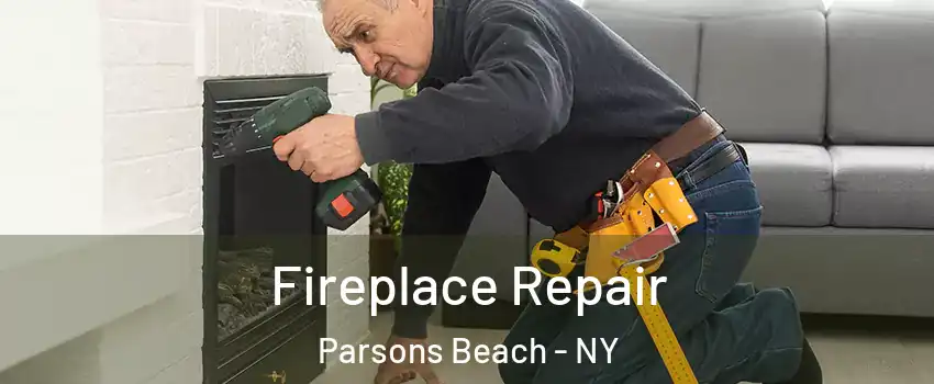 Fireplace Repair Parsons Beach - NY