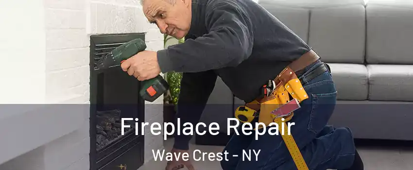 Fireplace Repair Wave Crest - NY