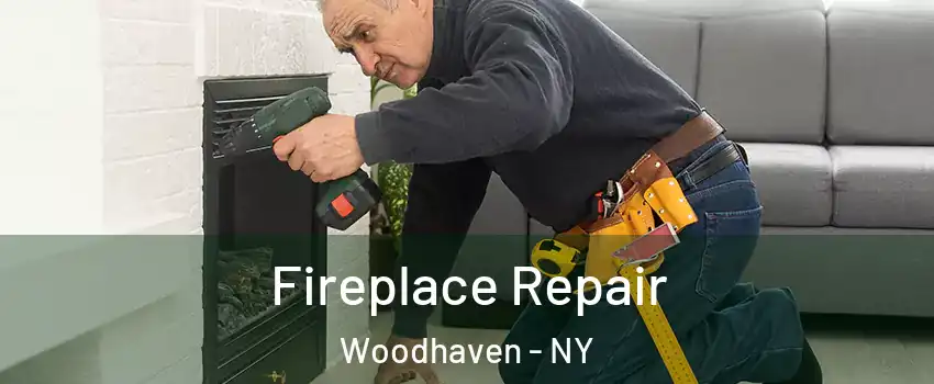 Fireplace Repair Woodhaven - NY