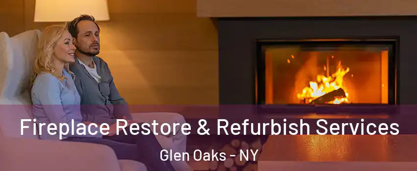 Fireplace Restore & Refurbish Services Glen Oaks - NY