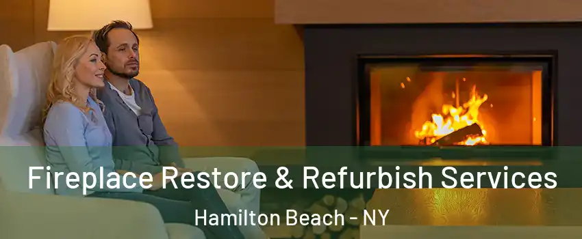 Fireplace Restore & Refurbish Services Hamilton Beach - NY
