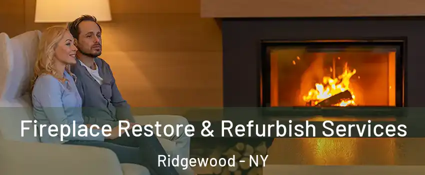 Fireplace Restore & Refurbish Services Ridgewood - NY