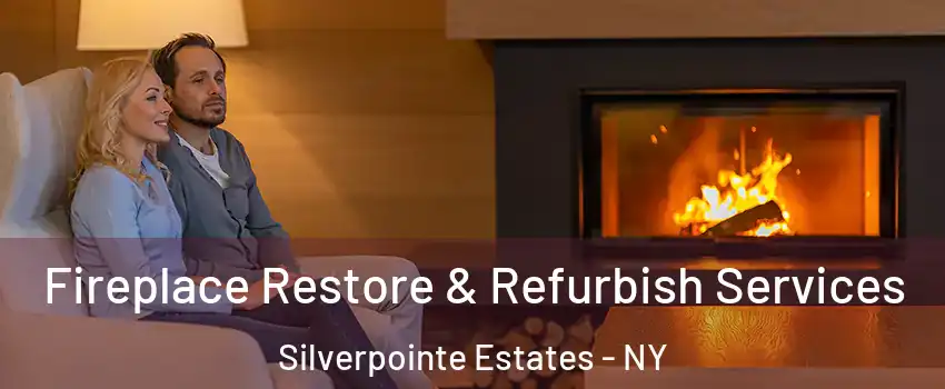 Fireplace Restore & Refurbish Services Silverpointe Estates - NY