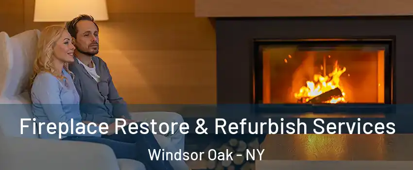 Fireplace Restore & Refurbish Services Windsor Oak - NY