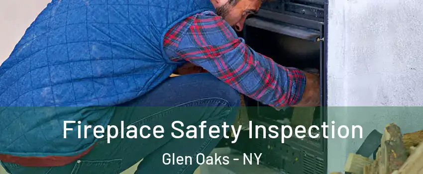 Fireplace Safety Inspection Glen Oaks - NY