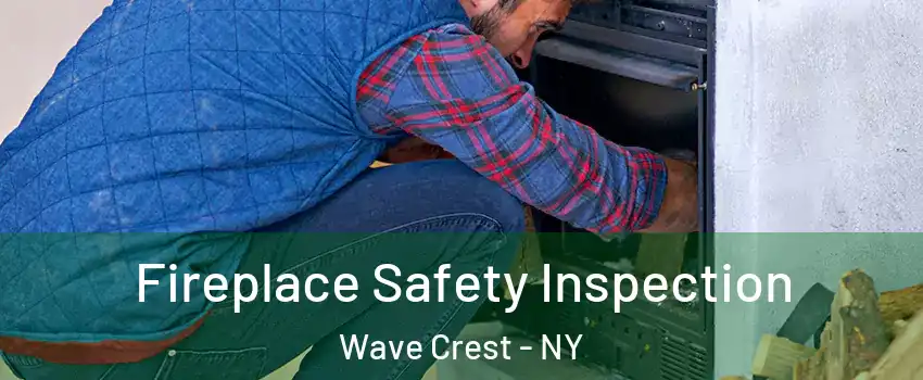 Fireplace Safety Inspection Wave Crest - NY