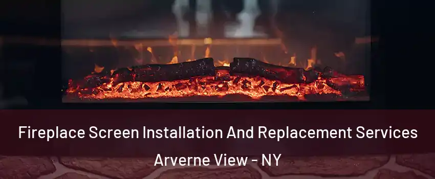 Fireplace Screen Installation And Replacement Services Arverne View - NY