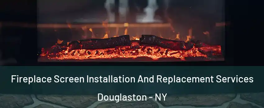 Fireplace Screen Installation And Replacement Services Douglaston - NY