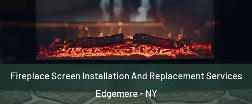 Fireplace Screen Installation And Replacement Services Edgemere - NY