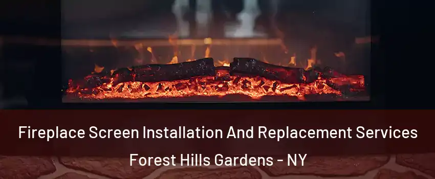 Fireplace Screen Installation And Replacement Services Forest Hills Gardens - NY